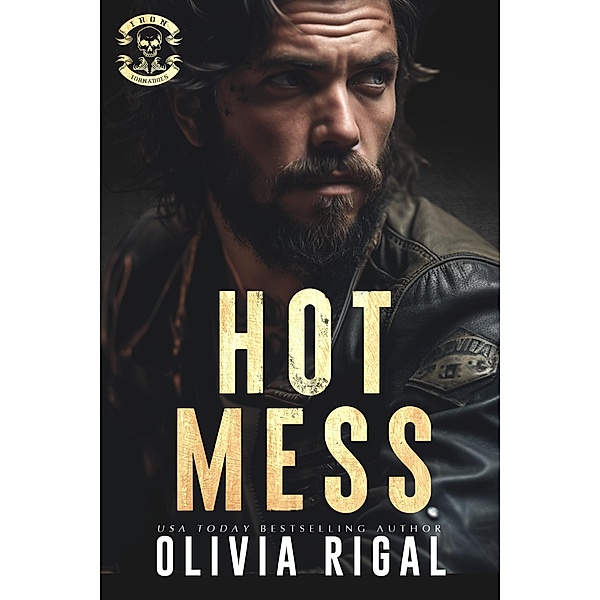 Hot Mess (Iron Tornadoes MC Romance, #5) / Iron Tornadoes MC Romance, Olivia Rigal