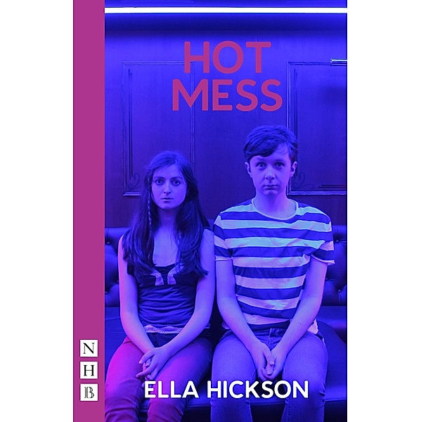 Hot Mess (NHB Modern Plays), Ella Hickson