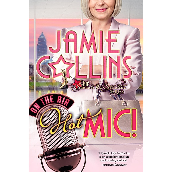 Hot Mic! (Secrets and Stilettos Series, #3) / Secrets and Stilettos Series, Jamie Collins