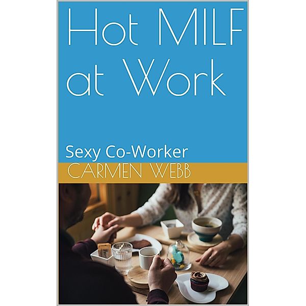 Hot MILF at Work (The MILF Next Door, #1) / The MILF Next Door, Carmen Webb