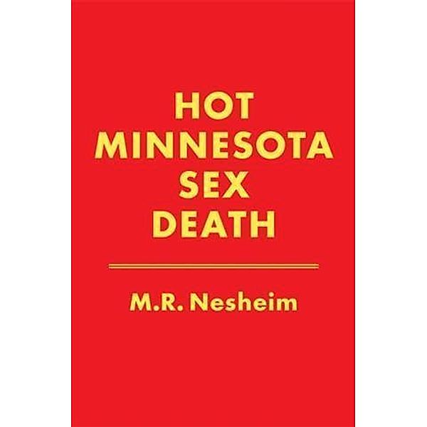 Hot Minnesota Sex Death, M. R. Nesheim