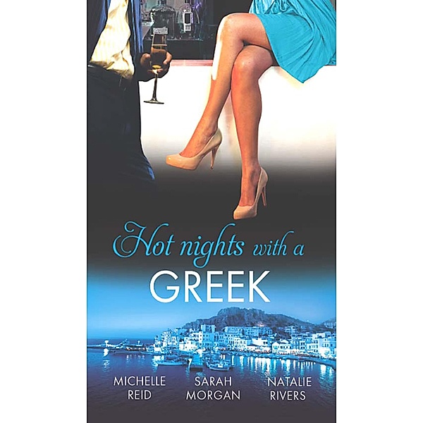 Hot Nights with a Greek: The Greek's Forced Bride / Powerful Greek, Unworldly Wife / The Diakos Baby Scandal, Michelle Reid, Sarah Morgan, Natalie Rivers