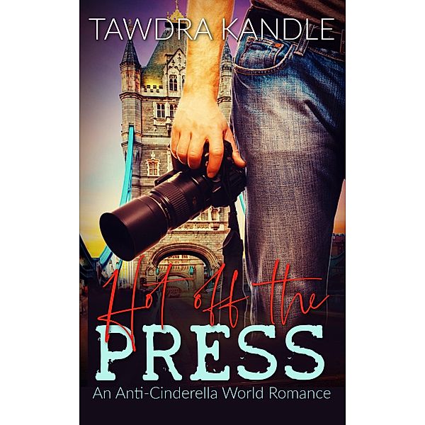 Hot Off The Press (The Anti-Cinderella World Romance, #2) / The Anti-Cinderella World Romance, Tawdra Kandle