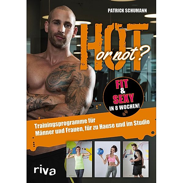 Hot or not? Fit & sexy in 8 Wochen!, Patrick Schumann