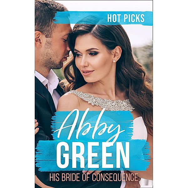 Hot Picks: His Bride Of Consequence: The Kouros Marriage Revenge (Greek Tycoons) / Chosen as the Frenchman's Bride / The Spaniard's Marriage Bargain / Mills & Boon, Abby Green