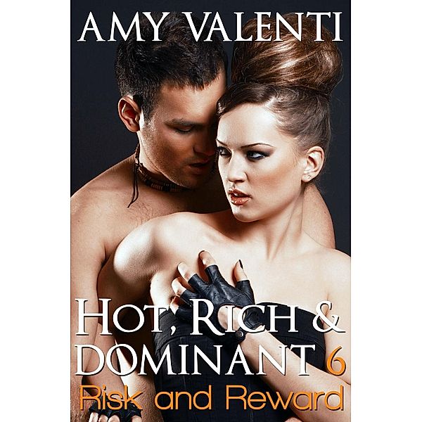Hot, Rich and Dominant 6 - Risk and Reward / Hot, Rich and Dominant, Amy Valenti