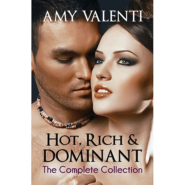 Hot, Rich and Dominant - The Complete Collection, Amy Valenti