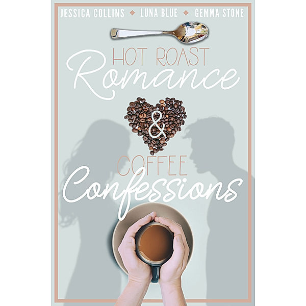 Hot Roast Romance & Coffee Confessions: A Cafe-Themed Romance Bundle, Jessica Collins, Gemma Stone, Luna Blue