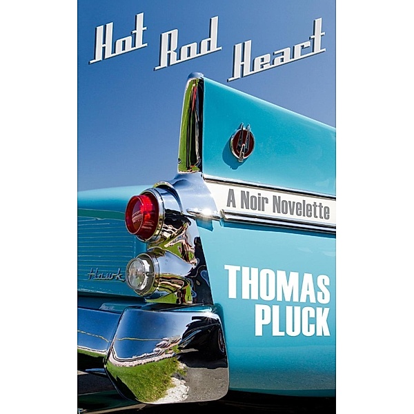 Hot Rod Heart: A Noir Novelette, Thomas Pluck