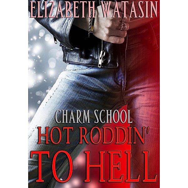 Hot Roddin' to Hell (Charm School, #2) / Charm School, Elizabeth Watasin