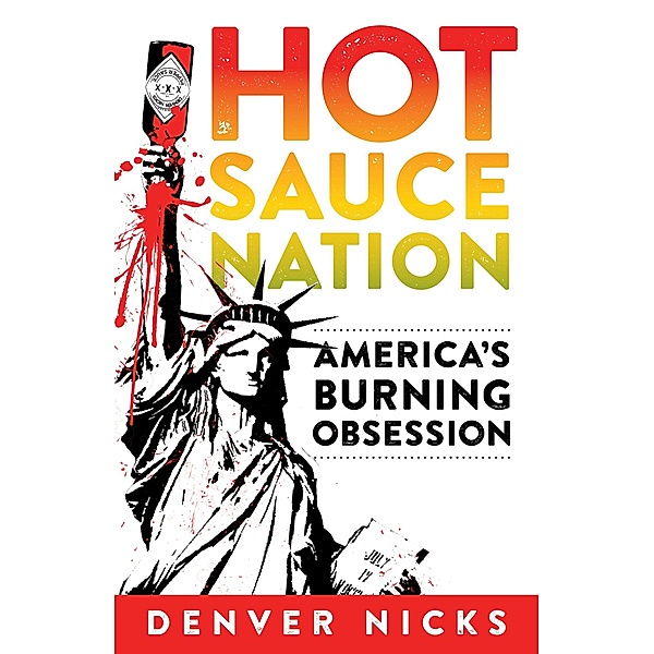 Hot Sauce Nation / Chicago Review Press, Denver Nicks