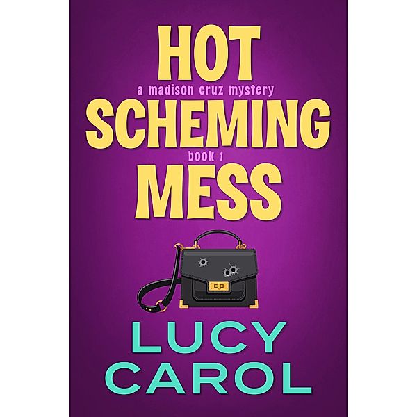 Hot Scheming Mess (Madison Cruz Mystery, #1) / Madison Cruz Mystery, Lucy Carol