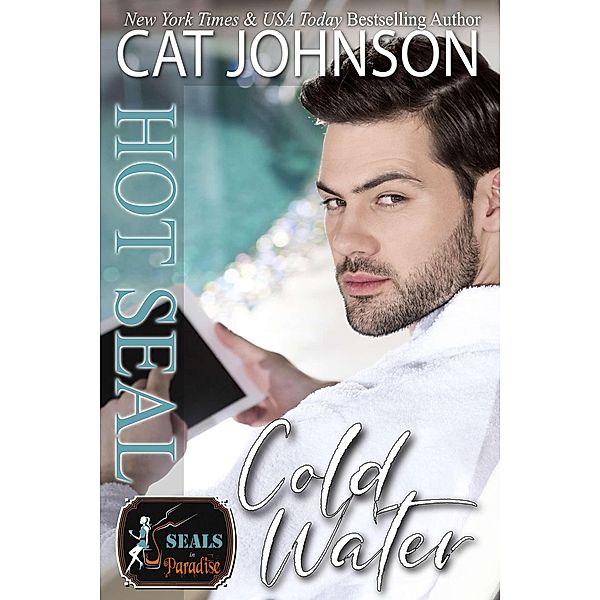 Hot SEAL, Cold Water (SEALs in Paradise) / SEALs in Paradise, Cat Johnson