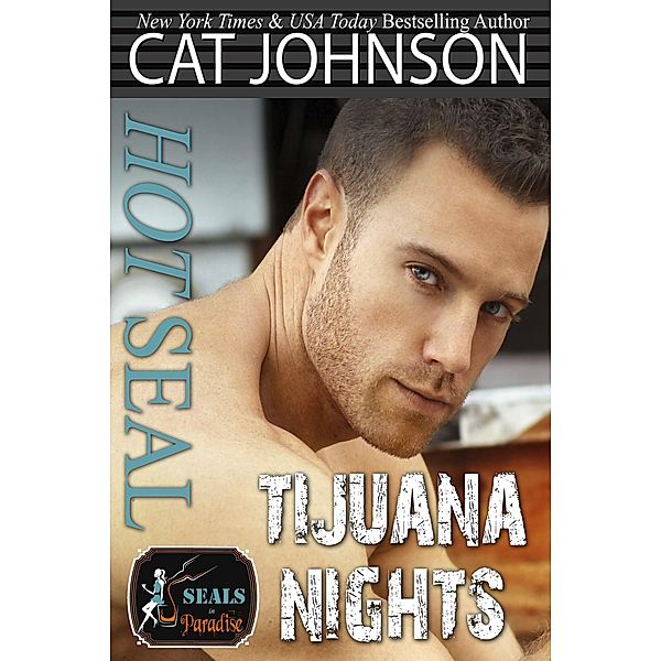 Hot SEAL, Tijuana Nights (SEALs in Paradise) / SEALs in Paradise, Cat Johnson, Paradise Authors