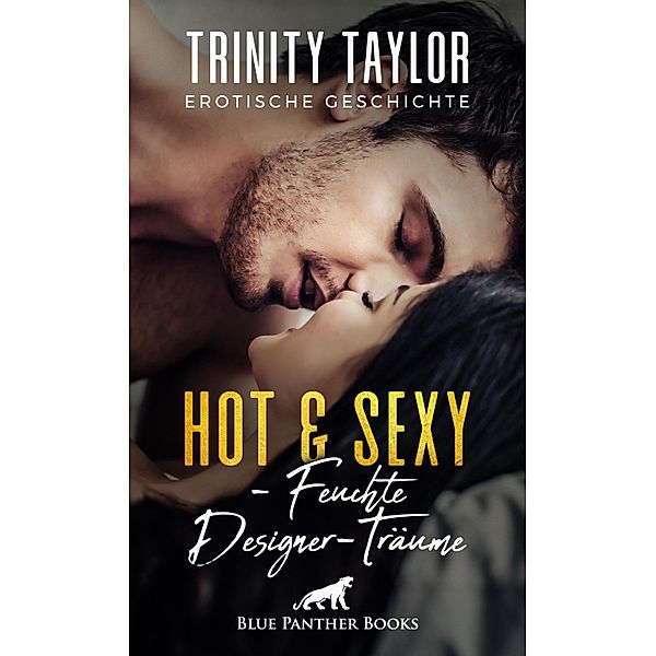 Hot & Sexy - Feuchte Designer-Träume | Erotische Geschichte / Love, Passion & Sex, Trinity Taylor