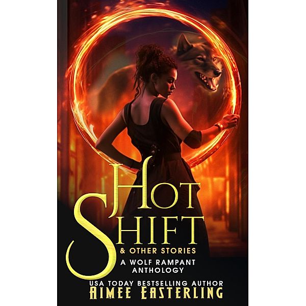 Hot Shift & Other Stories (Wolf Rampant, #5) / Wolf Rampant, Aimee Easterling