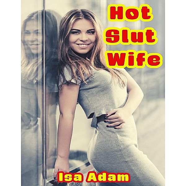 Hot Slut Wife, Isa Adam