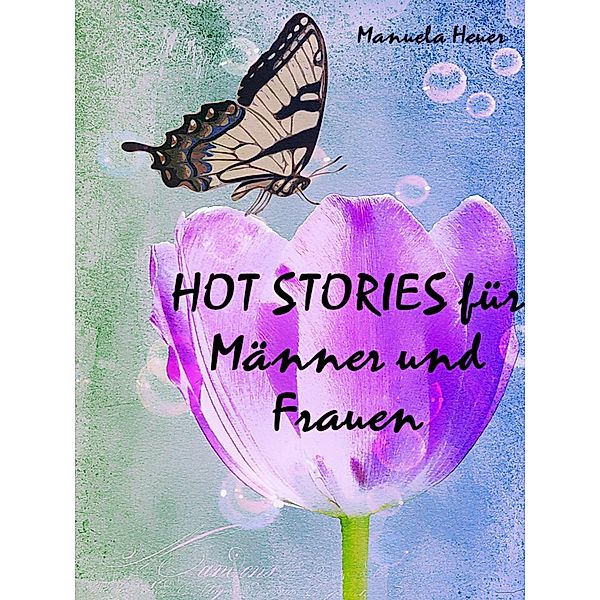 HOT STORIES für Männer und Frauen, Manuela Heuer