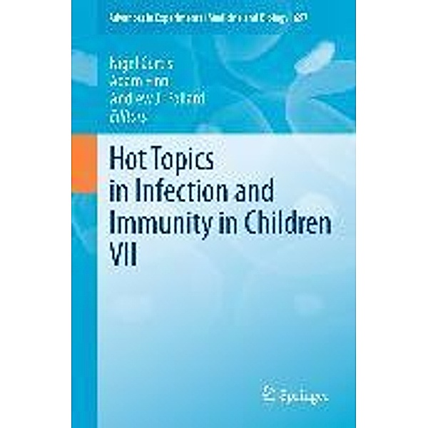 Hot Topics in Infection and Immunity in Children VII / Advances in Experimental Medicine and Biology Bd.697, Adam Finn, Nigel Curtis