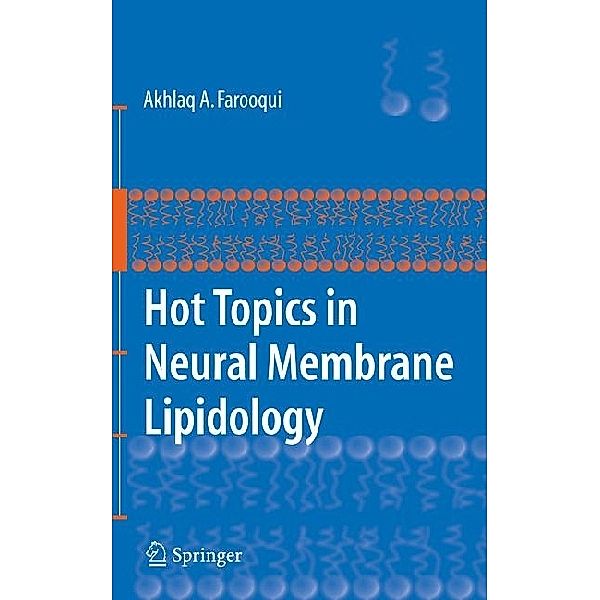 Hot Topics in Neural Membrane Lipidology, Akhlaq A. Farooqui