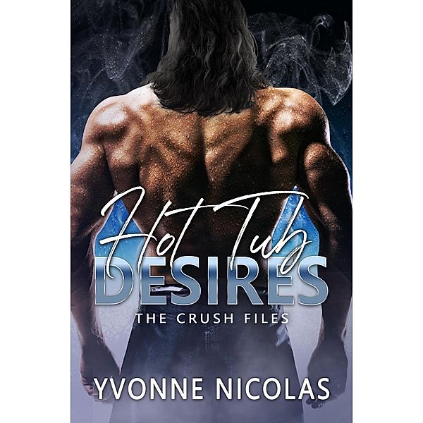 Hot Tub Desires (The Crush Files, #1) / The Crush Files, Yvonne Nicolas