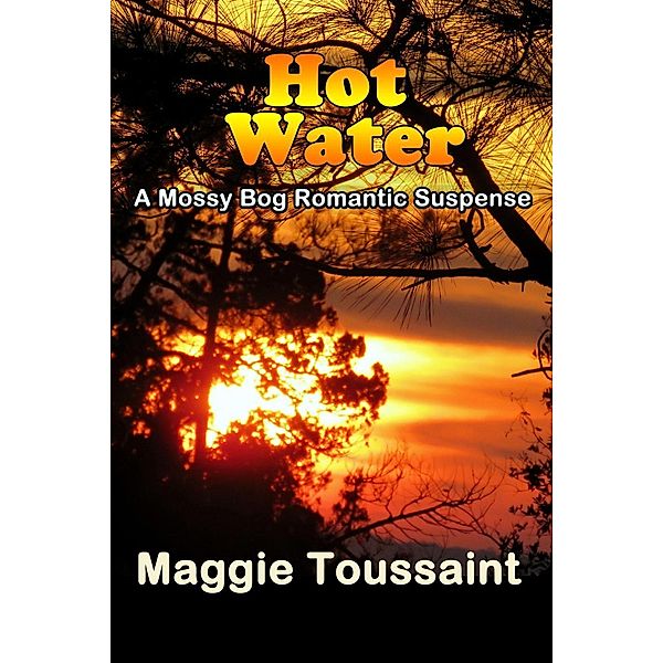 Hot Water (A Mossy Bog Romantic Suspense, #2) / A Mossy Bog Romantic Suspense, Maggie Toussaint