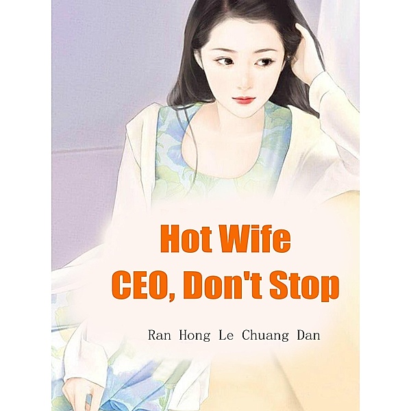 Hot Wife: CEO, Don't Stop / Funstory, Ran HongLeChuangDan