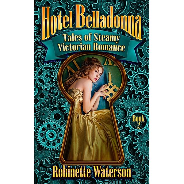 Hotel Belladonna: Tales of Steamy Victorian Romance 2 / Hotel Belladonna, Robinette Waterson