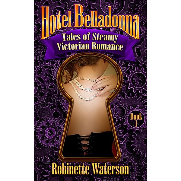 Hotel Belladonna: Tales of Steamy Victorian Romance / Hotel Belladonna, Robinette Waterson