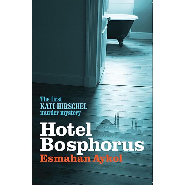 Hotel Bosphorus / Kati Hirschel Murder Mystery, Esmahan Aykol