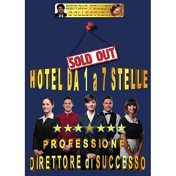 HOTEL DA 1 A 7 STELLE – Professione direttore di successo, Sergio Felleti