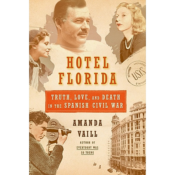 Hotel Florida: Truth, Love, and Death in the Spanish Civil War, Amanda Vaill