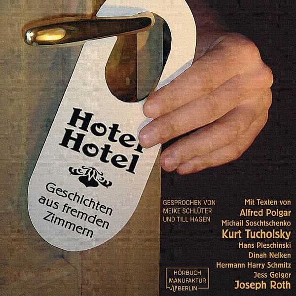 Hotel Hotel, Kurt Tucholsky, Joseph Roth, Hans Pleschinski, Hermann Harry Schmitz, Alfred Polgar, Dinah Nelken, Jess Geiger, Michail Soschtschenko