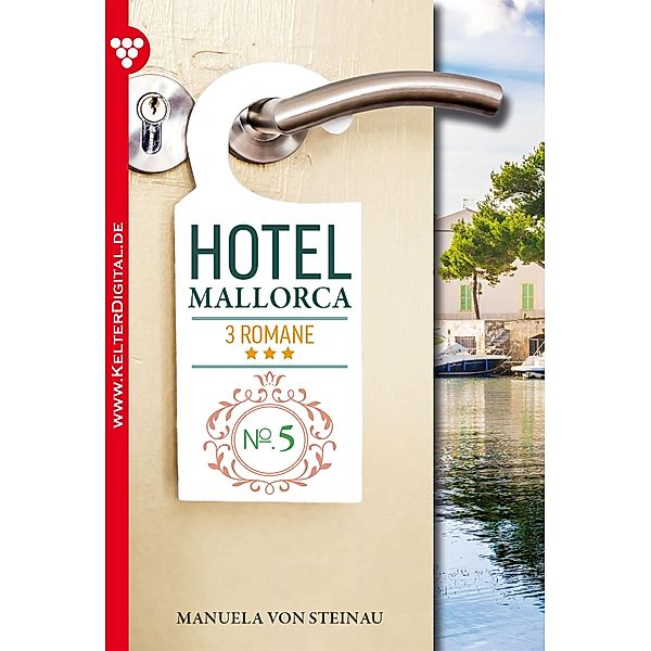 Hotel Mallorca - 3 Romane, Band 5 - Liebesroman / Hotel Mallorca - 3 Romane Bd.5, Manuela von Steinau