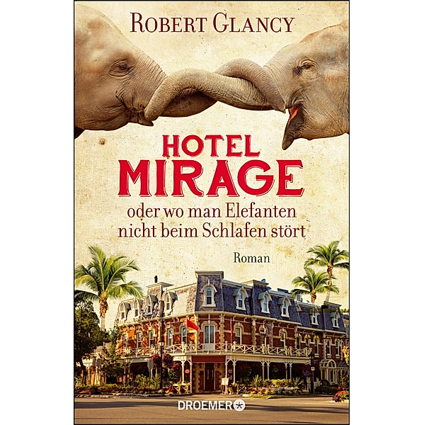 Hotel Mirage oder wo man Elefanten nicht beim Schlafen stört, Robert Glancy