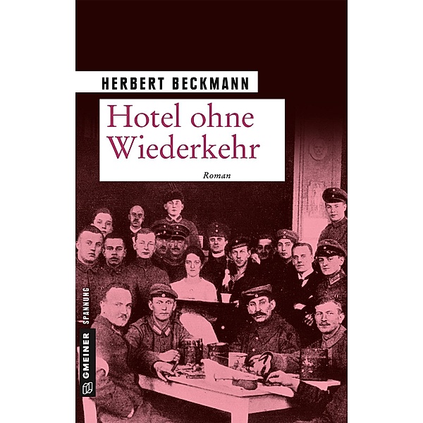 Hotel ohne Wiederkehr / Zeitgeschichtliche Kriminalromane im GMEINER-Verlag, Herbert Beckmann