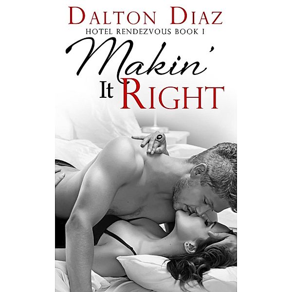 Hotel Rendezvous: Makin' It Right (Hotel Rendezvous, #1), Dalton Diaz