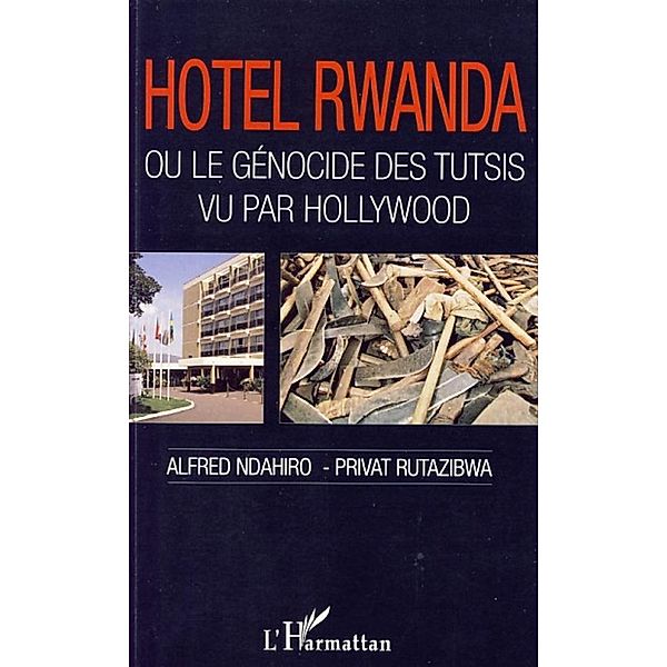 Hotel Rwanda ou le genocide des tutsis vu par Hollywood / Hors-collection, Celine Moretti-Maqua
