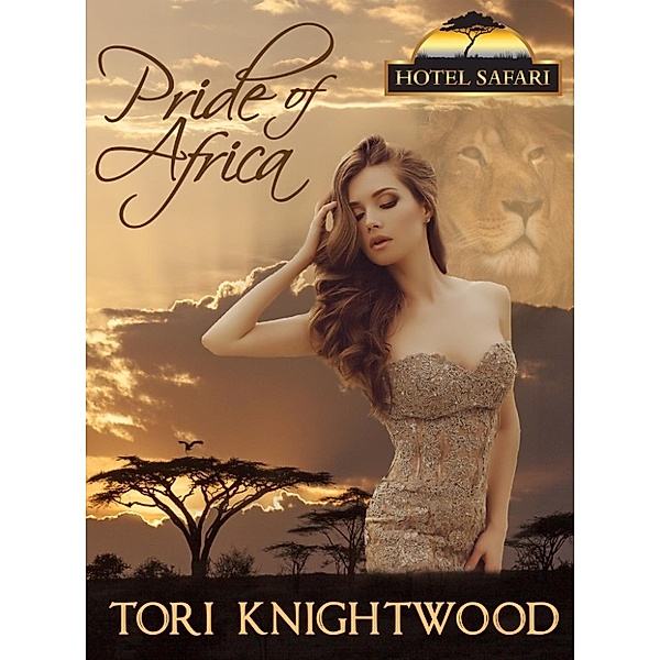 Hotel Safari: Pride of Africa (Hotel Safari, #1), Tori Knightwood