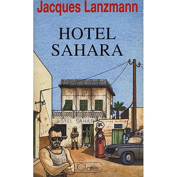 Hôtel Sahara / Romans contemporains, Jacques Lanzmann