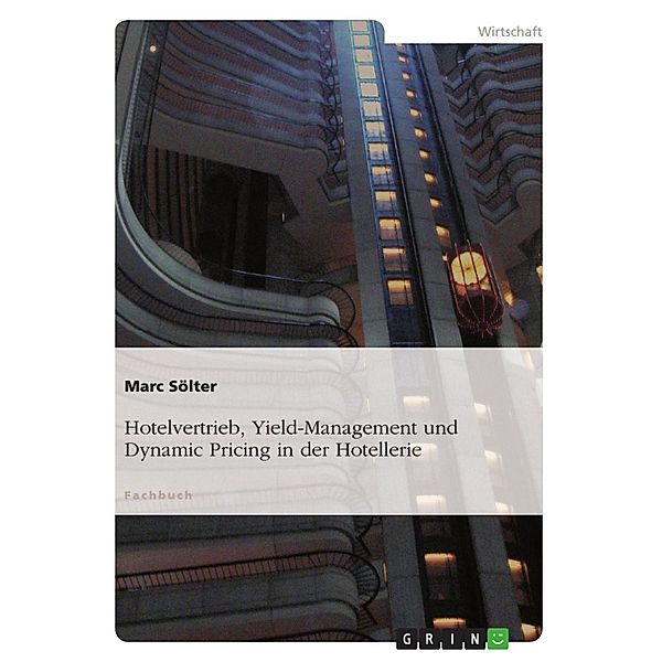 Hotelvertrieb, Yield-Management und Dynamic Pricing in der Hotellerie, Marc Sölter