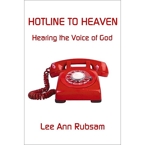 Hotline to Heaven: Hearing the Voice of God / Lee Ann Rubsam, Lee Ann Rubsam