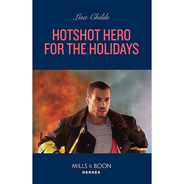 Hotshot Hero For The Holidays (Hotshot Heroes, Book 9) (Mills & Boon Heroes), Lisa Childs