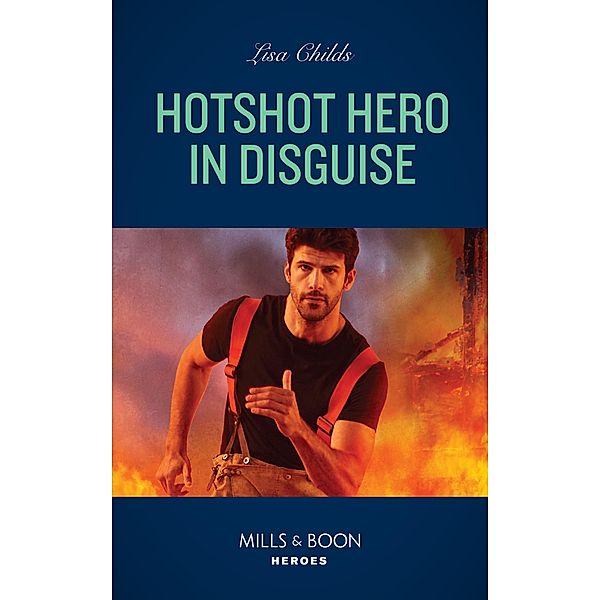 Hotshot Hero In Disguise / Hotshot Heroes Bd.8, Lisa Childs