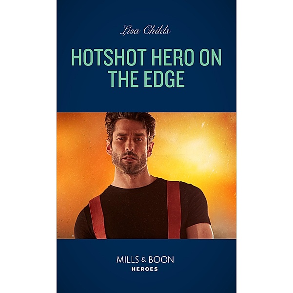 Hotshot Hero On The Edge (Hotshot Heroes, Book 6) (Mills & Boon Heroes), Lisa Childs