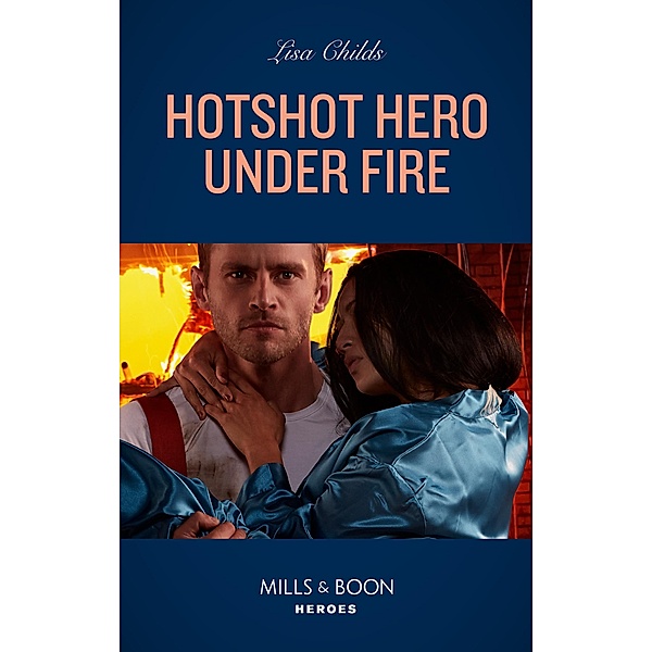 Hotshot Hero Under Fire (Hotshot Heroes, Book 5) (Mills & Boon Heroes), Lisa Childs