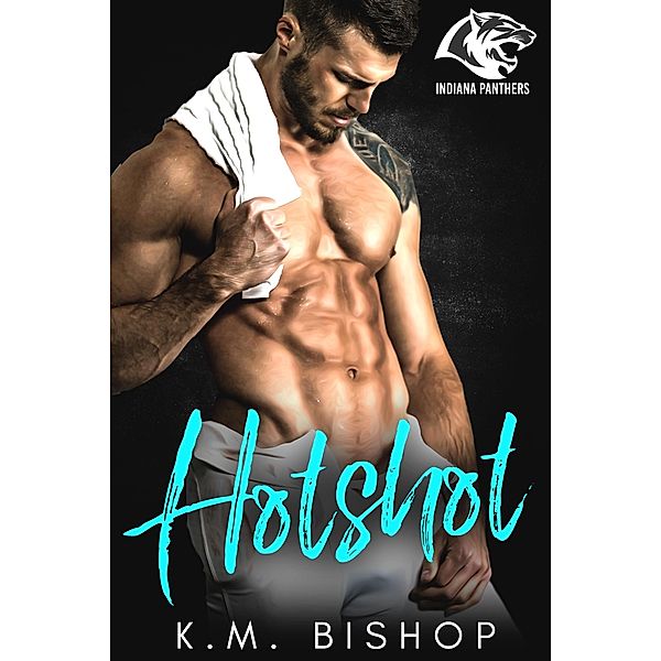 Hotshot (Indiana Panthers, #2) / Indiana Panthers, K. M. Bishop