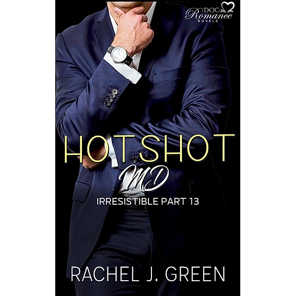 Hotshot MD - Irresistible - Part 13 (HotShot MD- Irresistible, #13) / HotShot MD- Irresistible, Rachel J. Green