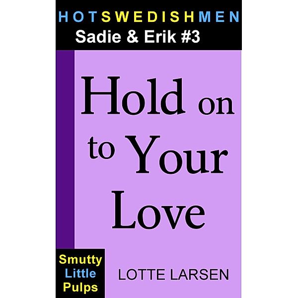 HotSwedishMen: Hold on to Your Love (Sadie & Erik #3), Lotte Larsen