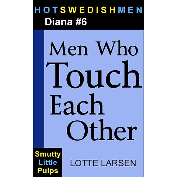 HotSwedishMen: Men Who Touch Each Other (Diana #6), Lotte Larsen